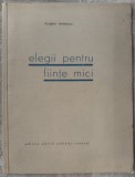 EUGEN IONESCU (EUGENE IONESCO) : ELEGII PENTRU FIINTE MICI (VERSURI, VOLUM DE DEBUT - DECEMBRIE 1931)