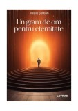 Un gram de om pentru eternitate - Paperback brosat - Vasile Șerban - Letras