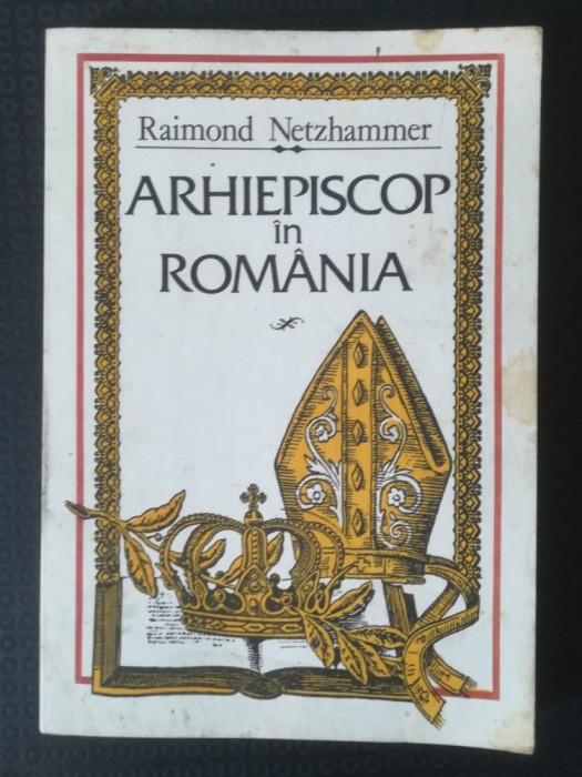 Raimond Netzhammer - Arhiepiscop &icirc;n Rom&acirc;nia (1993)