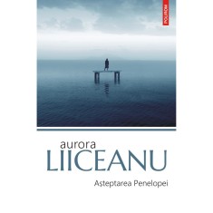 Asteptarea Penelopei, Aurora Liiceanu