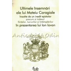Ultimele Insemnari Ale Lui Mateiu Caragiale - Ion Iovan