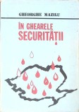IN GHEARELE SECURITATII-GHEORGHE MAZILU-274281