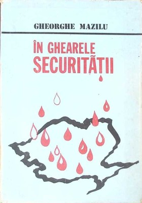 IN GHEARELE SECURITATII-GHEORGHE MAZILU-274281 foto