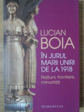 IN JURUL MARII UNIRI DE LA 1918. NOTIUNI, FRONTIERE, MINORITATI-LUCIAN BOIA-334930