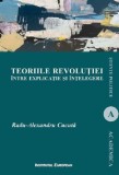 Teoriile revolutiei intre explicatie si intelegere - Radu-Alexandru Cucuta - Editura Institutul European
