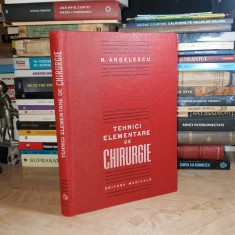 N. ANGELESCU - TEHNICI ELEMENTARE DE CHIRURGIE , 1985 @