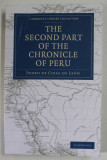THE SECOND PART OF THE CHRONICLE OF PERU by PEDRO DE CIEZA DE LEON , 1883 , EDITIE ANASTATICA , REEDITATA 2010