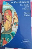 Pierre Rich&eacute;, Les Carolingiens, Une famille qui fit l'Europe
