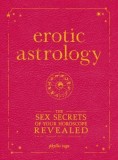 Erotic Astrology: The Sex Secrets of Your Horoscope Revealed