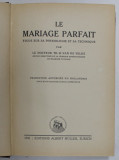 LE MARIAGE PARFAIT - ETUDE SUR SA PHYSIOLOGIE ET SA TECHNIQUE par LE DOCTEUR TH . H. VAN DE VELDE , 1930