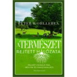 A term&eacute;szet rejtett h&aacute;l&oacute;zata - Peter Wohlleben