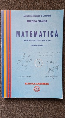 MATEMATICA MANUAL PENTRU CLASA A X-A. Trunchi comun - Ganga foto