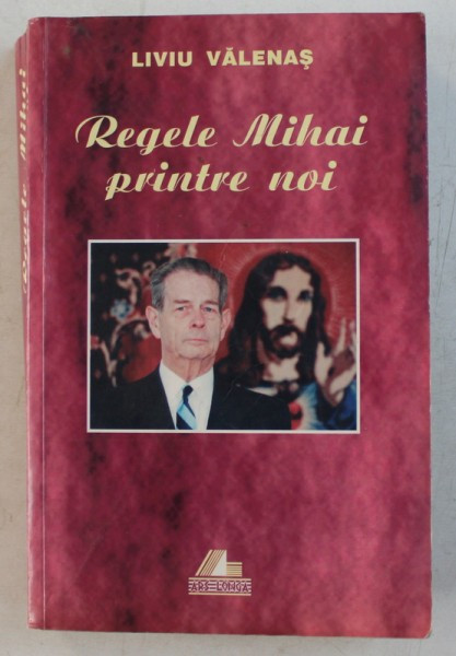 Regele Mihai printre noi - Liviu Valenas (cu dedicatia autorului)