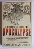 John Michael Greer - Apocalypse - A History of The End of Time