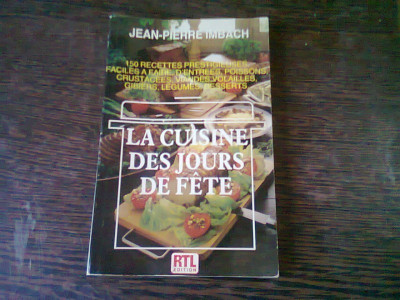 LA CUISINE DES JOURS DE FETE - JEAN PIERRE IMBACH (TEXT IN LIMBA FRANCEZA) foto