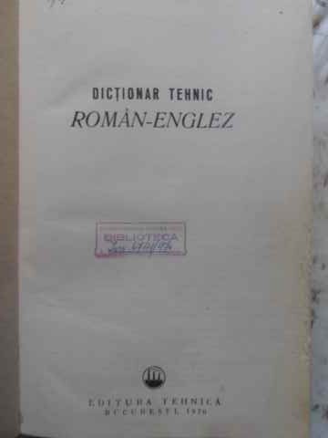 DICTIONAR TEHNIC ROMAN-ENGLEZ (160.000 TERMENI)-COORDONATOR: LEON LEVITCHI-231686