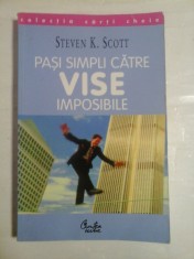 PASI SIMPLI CATRE VISE IMPOSIBILE Cele cincisprezece secrete ale oamenilor de succes - Steven K. SCOTT