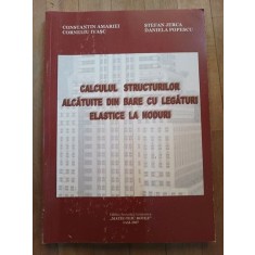 Calculul structurilor alcatuite din bare cu legaturi elastice la noduri- C-tin Amariei, St.Jerca