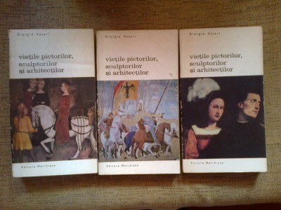 e4 VIETILE PICTORILOR, SCULPTORILOR SI ARHITECTILOR - GIORGIO VASARI - 3 volume foto