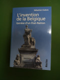 L&#039;invention de la Belgique / Genese d&#039;un Etat-Nation Sebastien Dubois