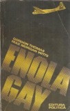 Enola Gay - Gordon Thomas Max Morgan Witts - Editura Politica 1983 303 pagini