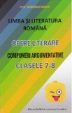 Limba romana. Opere literare. Compuneri argumentative - Clasele 7-8 - Mariana Badea