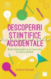 Cumpara ieftin Descoperiri Stiintifice Accidentale - Graeme Donald