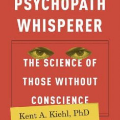 The Psychopath Whisperer: The Science of Those Without Conscience