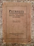 Petrolul, Studiu Fizic, Chimic, Geologic, Tehnologic Si Econo - Emil Severin , A384