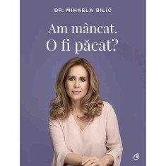 Am mancat. O fi pacat? - Dr Mihaela Bilic