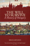 The Will to Survive - A History of Hungary - Bryan Cartledge