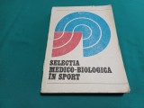 SELECȚIA MEDICO-BIOLOGICĂ &Icirc;N SPORT /I. DRĂGAN /1979 * 500