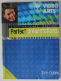 PERFECT PRESENTATIONS , THE ESSENTIAL GUIDE TO THINKING AND WORKING SMARTER by JOHN COLLINS , ANII &#039; 2000 , PREZINTA URME DE INDOIRE SI DE UZURA , SUB