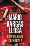 Conversatie la Catedrala - Mario Vargas Llosa, Mihai Cantuniari