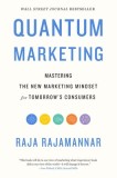 Quantum Marketing: Mastering the New Marketing Mindset for Tomorrow's Consumers