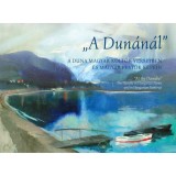 "A Dun&aacute;n&aacute;l" - A Duna magyar k&ouml;ltők verseiben &eacute;s magyar festők k&eacute;pein