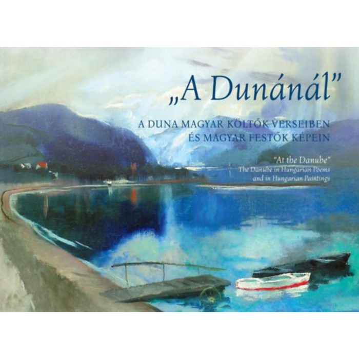 &quot;A Dun&aacute;n&aacute;l&quot; - A Duna magyar k&ouml;ltők verseiben &eacute;s magyar festők k&eacute;pein