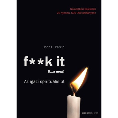 F**k it - B...a meg! - Az igazi spiritu&amp;aacute;lis &amp;uacute;t - John C. Parkin foto