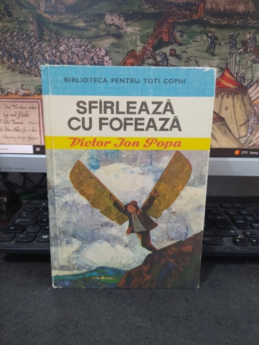 Victor Ion Popa, Sf&icirc;rlează sf&acirc;rlează cu fofează, Biblioteca pentru toți copii nr. 30, editura Ion Creangă, București 1974, 203
