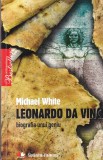 Michael White - Leonardo da Vinci. Biografia unui geniu