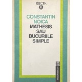 MATHESIS SAU BUCURIILE SIMPLE - CONSTANTIN NOICA, 1992
