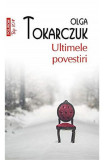 Cumpara ieftin Ultimele Povestiri Top 10+ Nr 473, Olga Tokarczuk - Editura Polirom