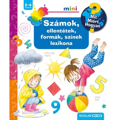 Sz&amp;aacute;mok, ellent&amp;eacute;tek, form&amp;aacute;k, sz&amp;iacute;nek lexikona - Mit? Mi&amp;eacute;rt? Hogyan? mini - Doris R&amp;uuml;bel foto
