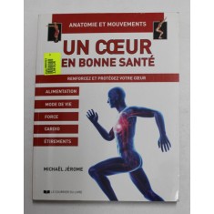 UN COUER EN BONNE SANTE - RENFORXEZ ET PROTEGEZ VOTRE COEUR par MICHEL JEROME , 2018