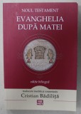 NOUL TESTAMENT , EVANGHELIA DUPA MATEI , EDITIE BILINGVA ROMANA - GREACA , traducere si comentariu de CRISTIAN BADILITA , 2015