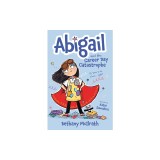 Abigail and the Career Day Catastrophe: It's Time to Be a Hero... Right?
