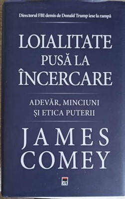 LOIALITATE PUSA LA INCERCARE. ADEVAR, MINCIUNI SI ETICA PUTERII-JAMES COMEY-249738 foto