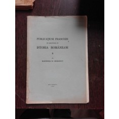 PUBLICATIUNI FRANCEZE IN LEGATURA CU ISTORIA ROMANILOR II - HORTENSIA M. GEORGESCU