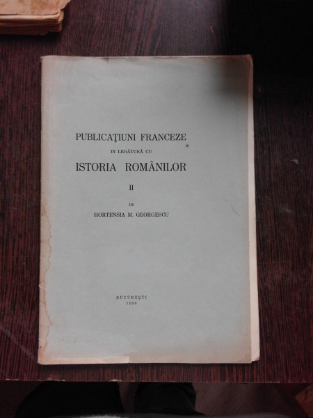 PUBLICATIUNI FRANCEZE IN LEGATURA CU ISTORIA ROMANILOR II - HORTENSIA M. GEORGESCU