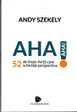 AS - ANDY SZEKELY - AHA! 52 DE FRAZE-FORTA CARE SCHIMBA PERSPECTIVA